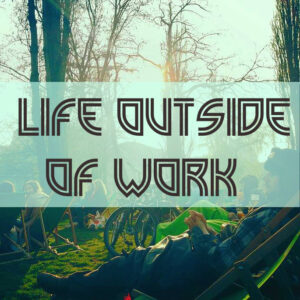 Life outside of work