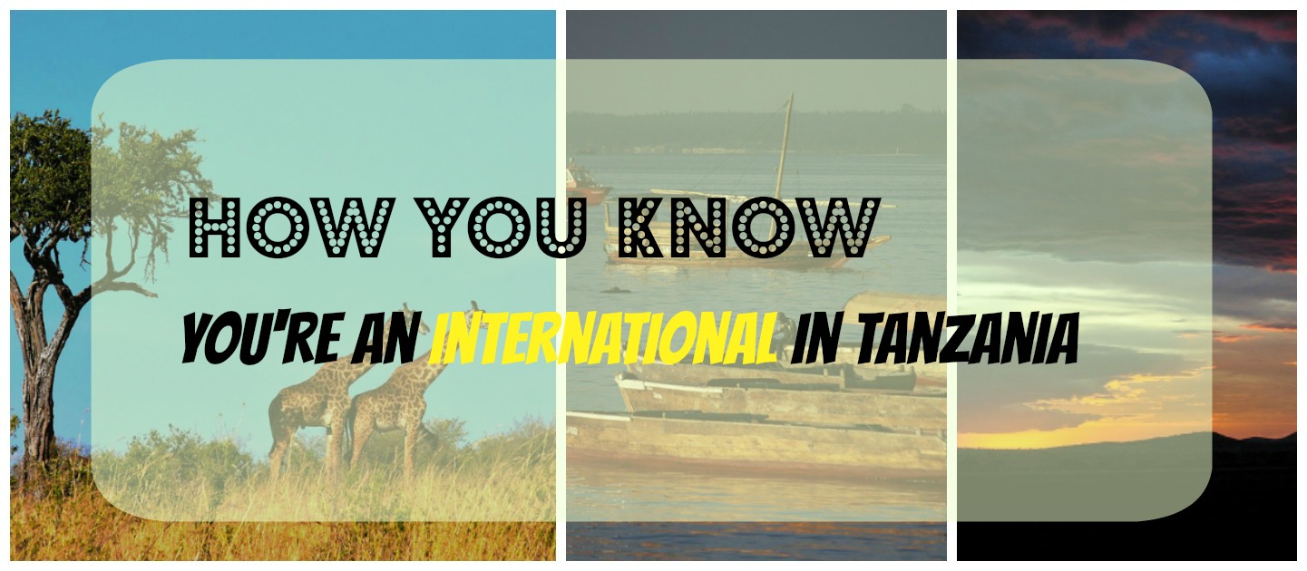 13 Signs You’re an Expat in Tanzania
