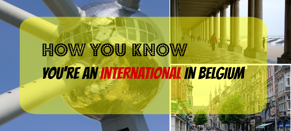13 Signs You’re an Expat in Belgium