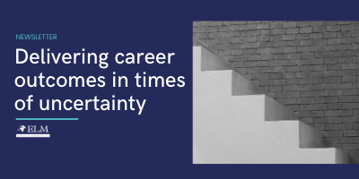 Newsletter: Delivering career outcomes in times of uncertainty