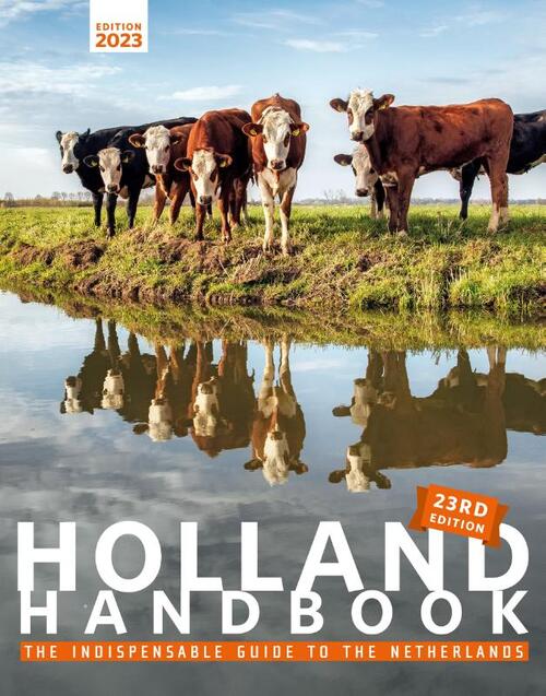 THE HOLLAND HANDBOOK 2023 I THE INDISPENSIBLE GUIDE TO THE NETHERLANDS
