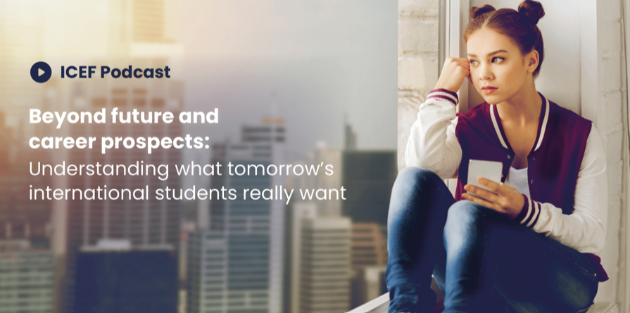 ICEF Podcast: Understanding what tomorrow’s International Students really want.
