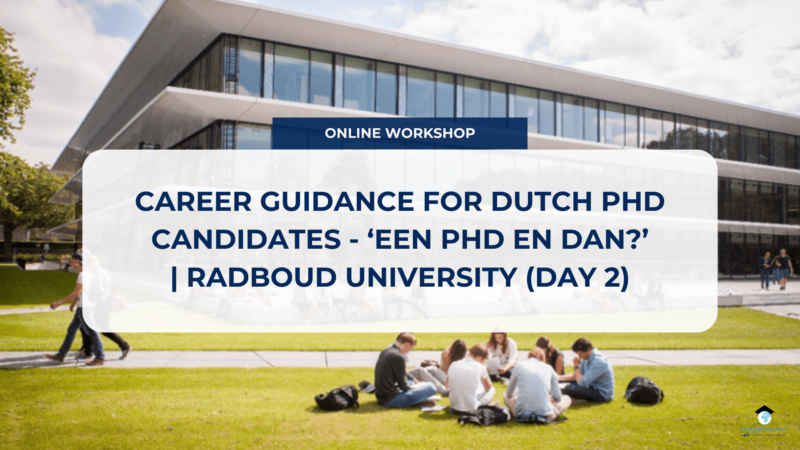 GUIDANCE FOR DUTCH PHD CANDIDATES (DAY 2) -‘EEN PHD EN DAN? SOLLICITEREN, NETWERKEN, EN JE LOOPBAAN ONDER DE LOEP’| RADBOUD UNIVERSITY