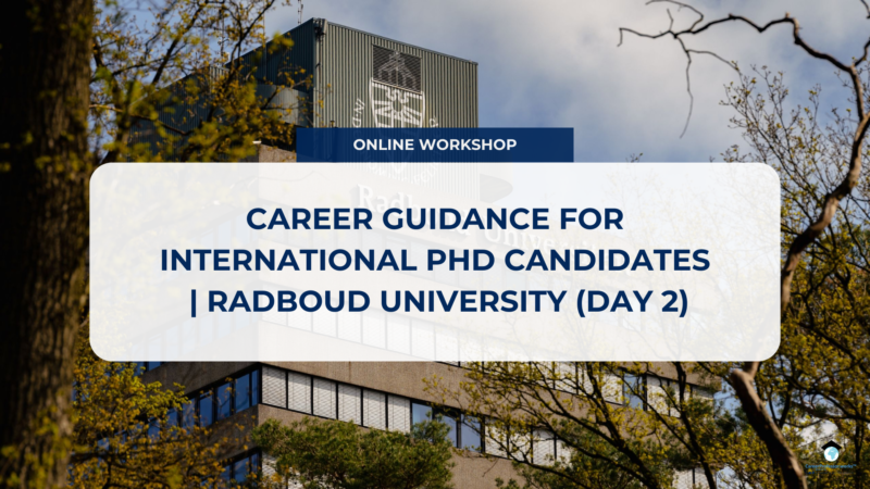 ONLINE WORKSHOP: CAREER GUIDANCE FOR INTERNATIONAL PHD CANDIDATES (DAY 2) | RADBOUD UNIVERSITY