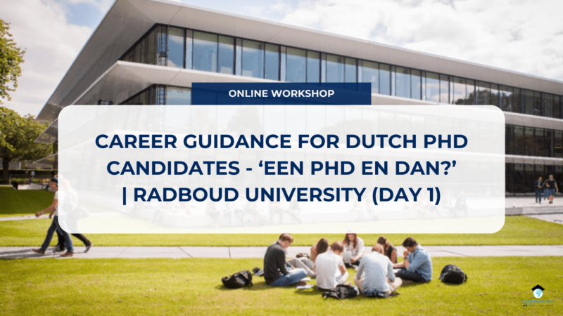 GUIDANCE FOR DUTCH PHD CANDIDATES (DAY 1) -‘EEN PHD EN DAN? SOLLICITEREN, NETWERKEN, EN JE LOOPBAAN ONDER DE LOEP’| RADBOUD UNIVERSITY