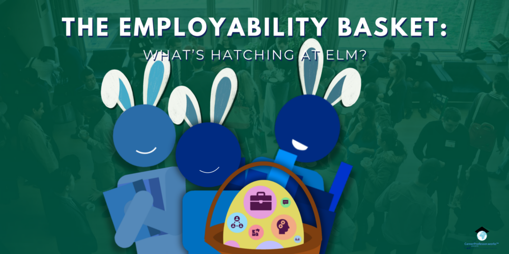 NEWSLETTER | THE EMPLOYABILITY BASKET: WHAT’S HATCHING AT ELM?